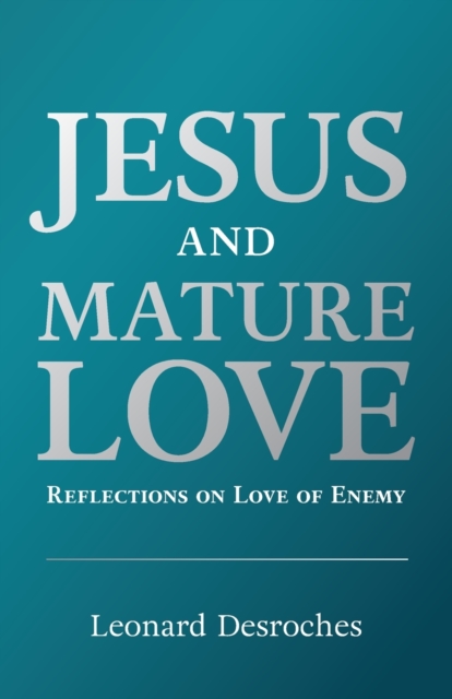 Jesus and Mature Love : Reflections on Love of Enemy, Paperback / softback Book