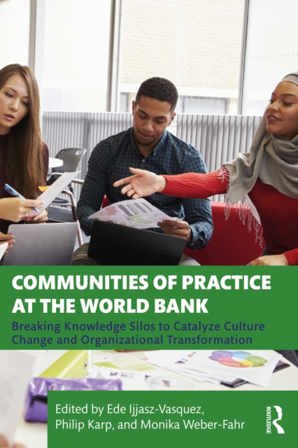 Communities of Practice at the World Bank : Breaking Knowledge Silos to Catalyze Culture Change and Organizational Transformation, EPUB eBook