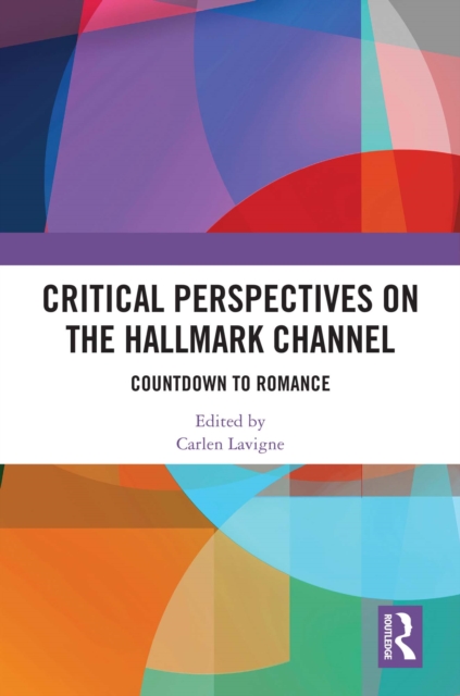 Critical Perspectives on the Hallmark Channel : Countdown to Romance, PDF eBook