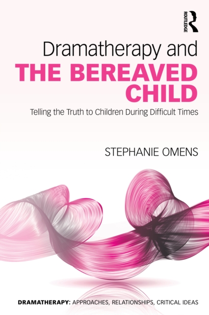 Dramatherapy and the Bereaved Child : Telling the Truth to Children During Difficult Times, EPUB eBook
