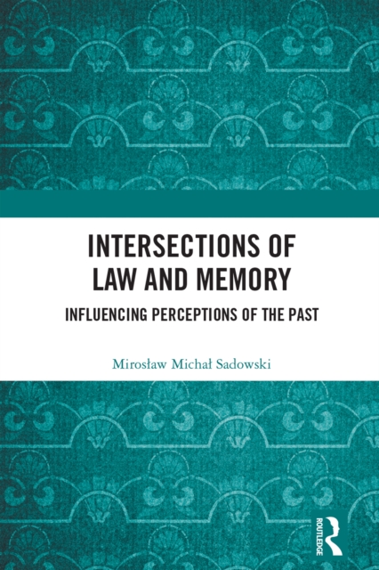 Intersections of Law and Memory : Influencing Perceptions of the Past, EPUB eBook