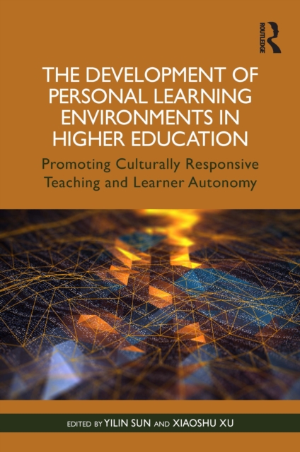 The Development of Personal Learning Environments in Higher Education : Promoting Culturally Responsive Teaching and Learner Autonomy, PDF eBook