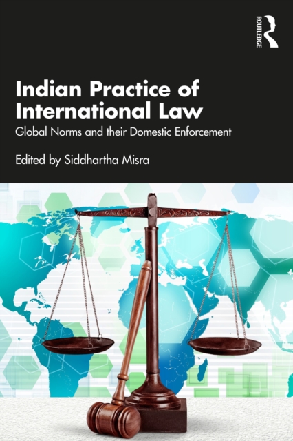 Indian Practice of International Law : Global Norms and their Domestic Enforcement, EPUB eBook
