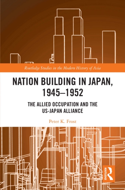 Nation Building in Japan, 1945-1952 : The Allied Occupation and the US-Japan Alliance, EPUB eBook