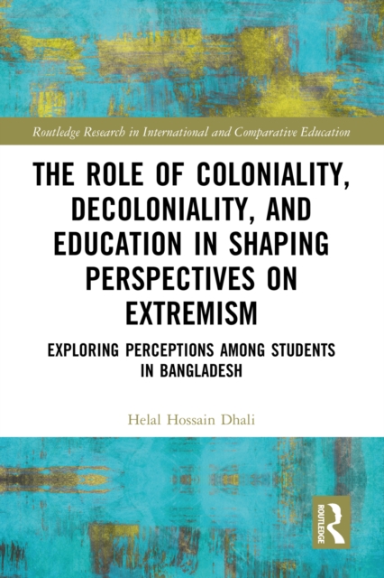 The Role of Coloniality, Decoloniality, and Education in Shaping Perspectives on Extremism : Exploring Perceptions among Students in Bangladesh, EPUB eBook