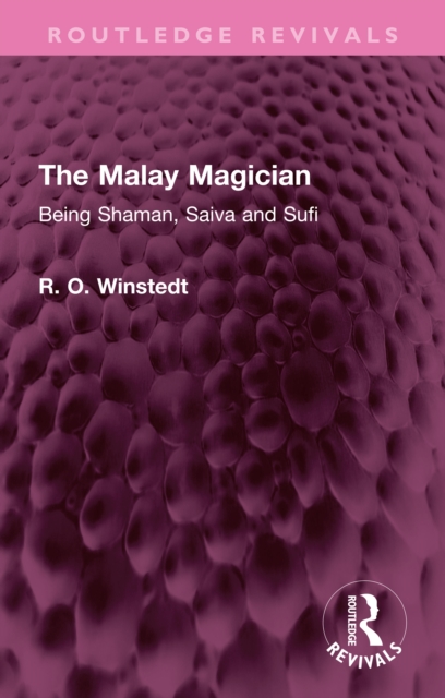 The Malay Magician : Being Shaman, Saiva and Sufi, PDF eBook
