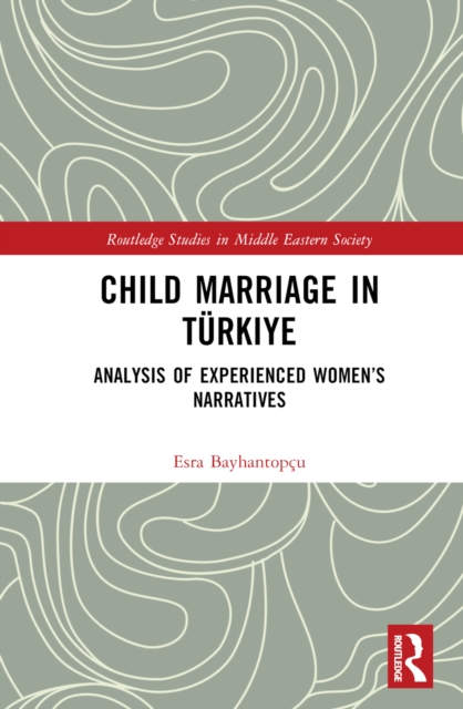 Child Marriage in Turkiye : Analysis of Experienced Women's Narratives, EPUB eBook