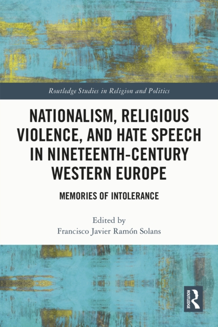 Nationalism, Religious Violence, and Hate Speech in Nineteenth-Century Western Europe : Memories of Intolerance, PDF eBook