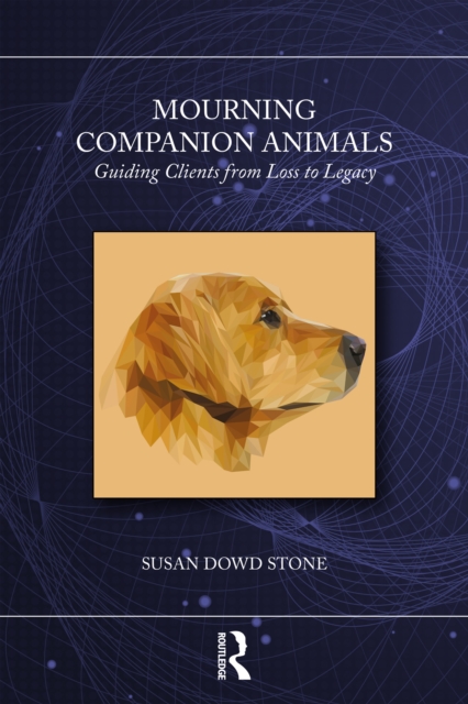 Mourning Companion Animals : Guiding Clients from Loss to Legacy, EPUB eBook