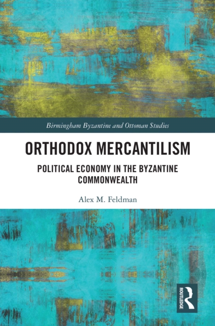 Orthodox Mercantilism : Political Economy in the Byzantine Commonwealth, PDF eBook