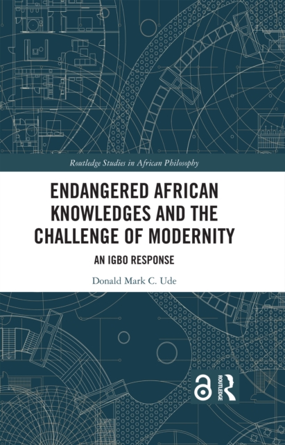 Endangered African Knowledges and the Challenge of Modernity : An Igbo Response, EPUB eBook