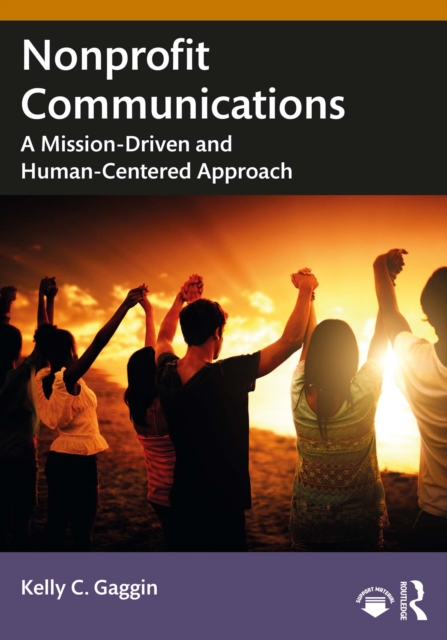 Nonprofit Communications : A Mission-Driven and Human-Centered Approach, EPUB eBook