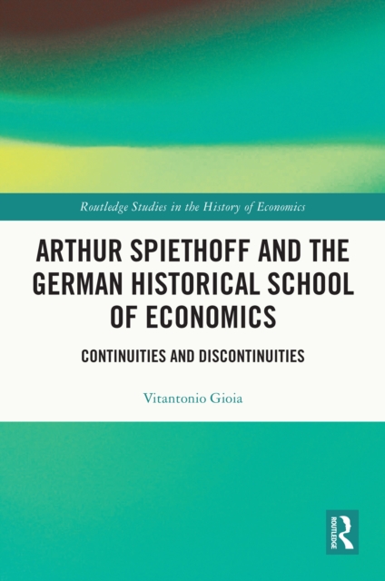Arthur Spiethoff and the German Historical School of Economics : Continuities and Discontinuities, EPUB eBook