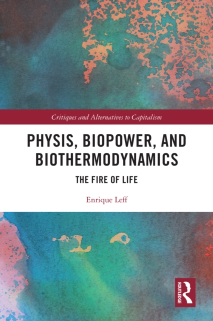 Physis, Biopower, and Biothermodynamics : The Fire of Life, PDF eBook