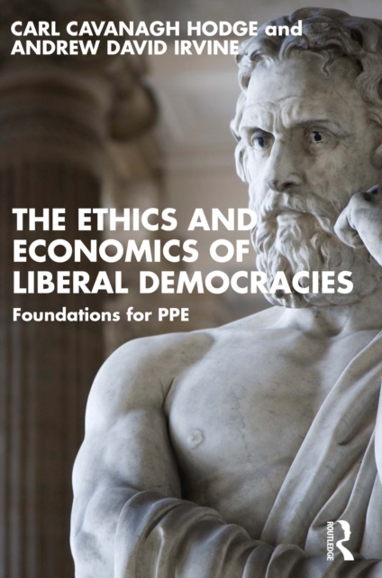The Ethics and Economics of Liberal Democracies : Foundations for PPE, EPUB eBook