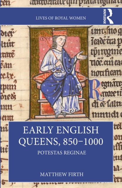 Early English Queens, 850-1000 : Potestas Reginae, EPUB eBook