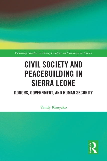 Civil Society and Peacebuilding in Sierra Leone : Donors, Government, and Human Security, EPUB eBook