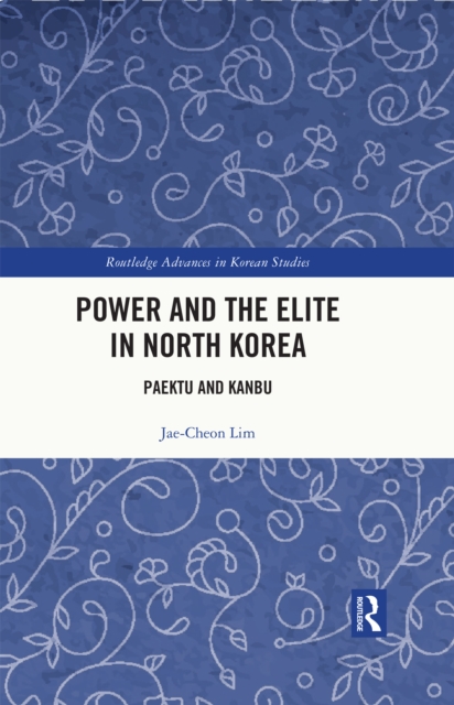 Power and the Elite in North Korea : Paektu and Kanbu, EPUB eBook
