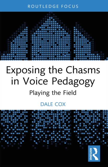 Exposing the Chasms in Voice Pedagogy : Playing the Field, EPUB eBook