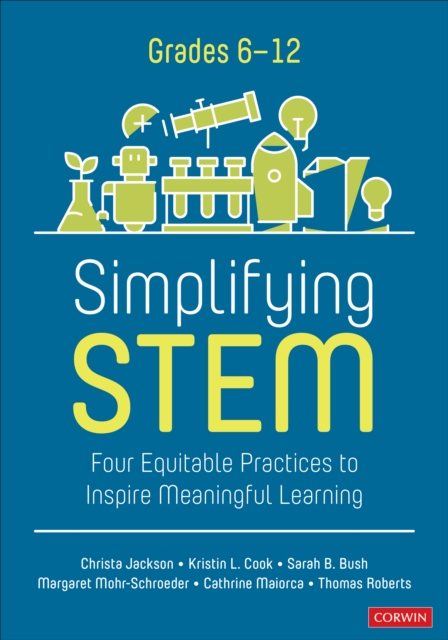 Simplifying STEM [6-12] : Four Equitable Practices to Inspire Meaningful Learning, Paperback / softback Book