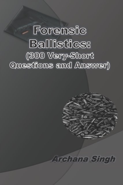 Forensic Ballistics : (300 Very-Short Answer Questions), Paperback / softback Book