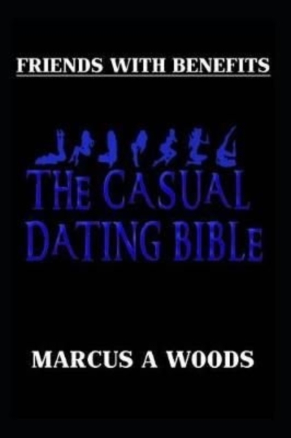 Friends With Benefits 101 : The Casual Dating Bible (Men's Edition), Paperback / softback Book