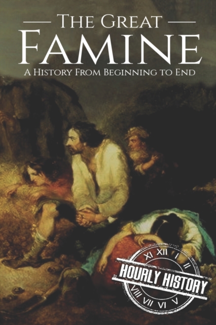 The Great Famine : A History from Beginning to End, Paperback / softback Book