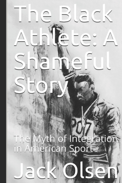 The Black Athlete : A Shameful Story: The Myth of Integration in American Sport, Paperback / softback Book