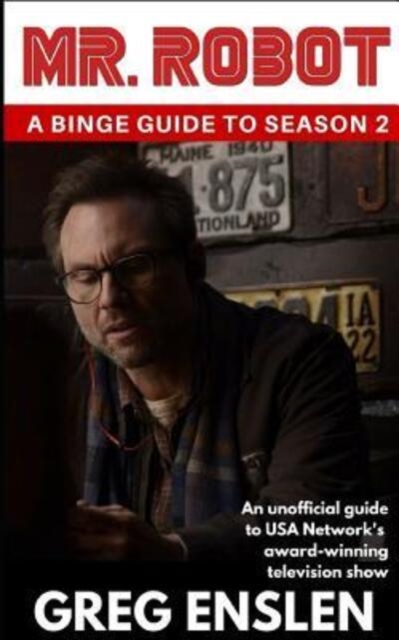 Mr. Robot : A Binge Guide to Season 2: An Unofficial Viewer's Guide to USA Network's Award-Winning Television Show, Paperback / softback Book