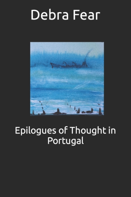 Epilogues of Thought in Portugal : An artist's memoir, Paperback / softback Book