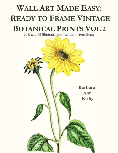 Wall Art Made Easy : Ready to Frame Vintage Botanical Prints Vol 2: 30 Beautiful Illustrations to Transform Your Home, Paperback / softback Book