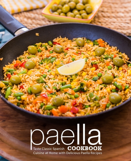 Paella Cookbook : Taste Classic Spanish Cuisine at Home with Delicious Paella Recipes (2nd Edition), Paperback / softback Book