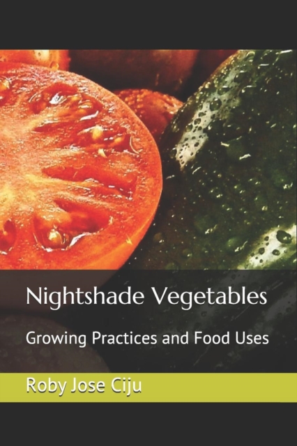 Nightshade Vegetables : Growing Practices and Food Uses, Paperback / softback Book
