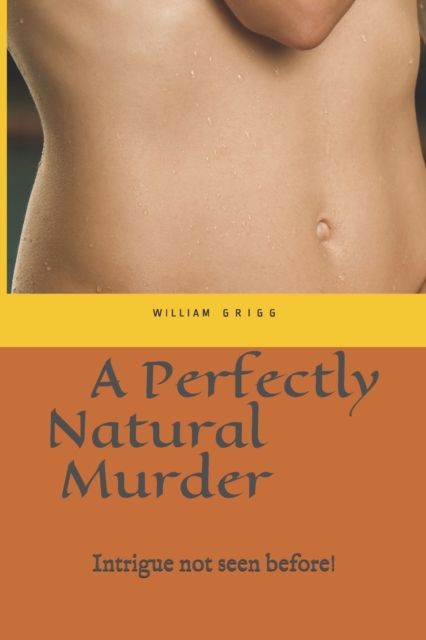 A Perfectly Natural Murder : Death Goes 'Viral' and then "Green', Paperback / softback Book