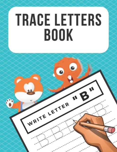 Trace Letters Book : Alphabet Writing Practice for Preschoolers Kindergarten Kids Ages 3-5 Reading And Writing, Paperback / softback Book