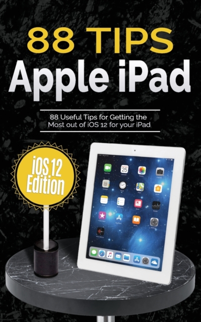 88 Tips for Apple iPad : iOS 12 Edition, Paperback / softback Book