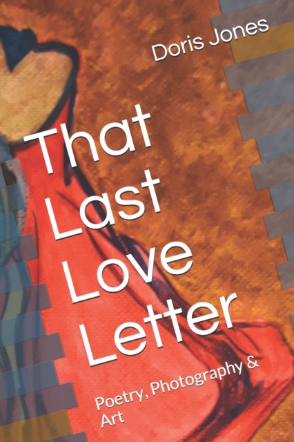 That Last Love Letter : Poetry, Photography & Art, Paperback / softback Book