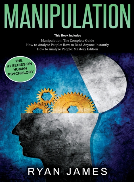 Manipulation : 3 Books in 1 - Complete Guide to Analyzing and Speed Reading Anyone on The Spot, and Influencing Them with Subtle Persuasion, NLP and Manipulation Techniques, Hardback Book