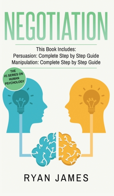 Negotiation : 2 Manuscripts - Persuasion The Complete Step by Step Guide, Manipulation The Complete Step by Step Guide (Negotiation Series) (Volume 1), Hardback Book