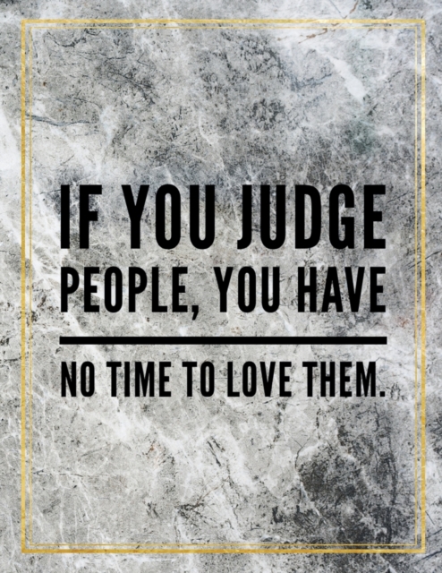 If you judge people, you have no time to love them. : Marble Design 100 Pages Large Size 8.5" X 11" Inches Gratitude Journal And Productivity Task Book, Paperback / softback Book