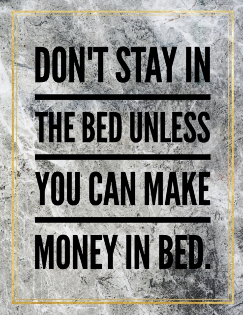 Don't stay in bed unless you can make money in bed. : Marble Design 100 Pages Large Size 8.5" X 11" Inches Gratitude Journal And Productivity Task Book, Paperback / softback Book
