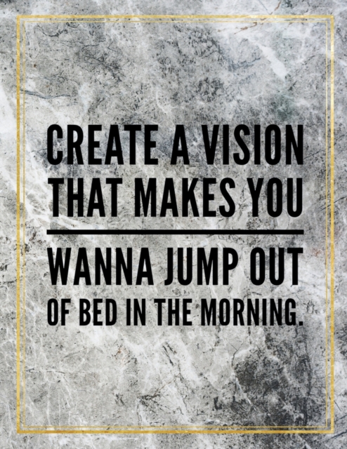 Create a vision that makes you wanna jump out of the bed in the morning. : Marble Design 100 Pages Large Size 8.5" X 11" Inches Gratitude Journal And Productivity Task Book, Paperback / softback Book