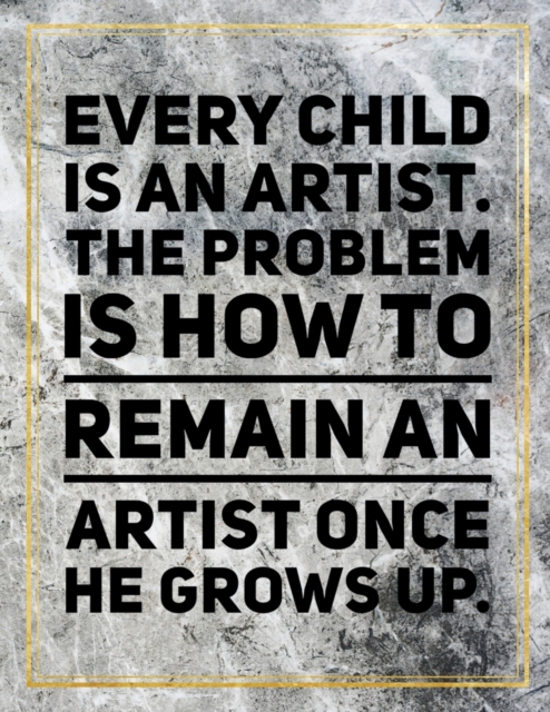 Every child is an artist. The problem is how to remain an artist once he grows up. : Marble Design 100 Pages Large Size 8.5" X 11" Inches Gratitude Journal And Productivity Task Book, Paperback / softback Book