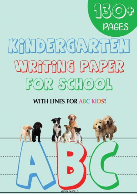 Kindergarten writing paper for School : 130 Blank handwriting practice paper with lines for ABC kids (Giant Print edition), Paperback / softback Book