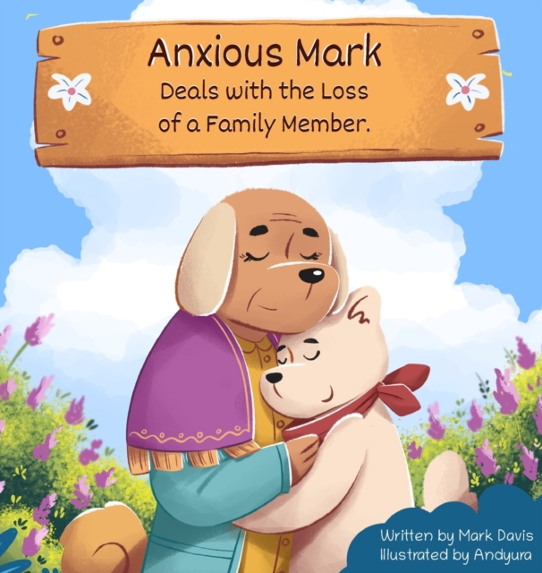 Anxious Mark Deals with the Loss of a Family Member, Hardback Book