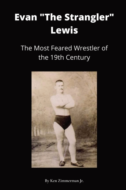 Evan "The Strangler" Lewis : The Most Feared Wrestler of the 19th Century, Paperback / softback Book