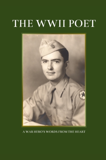 The WWII Poet : A War Hero's Words from the Heart, Paperback / softback Book