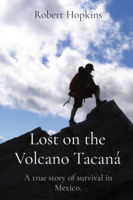 Lost on the Volcano Tacan? : A true story of survival in Mexico., Paperback / softback Book