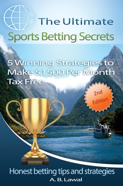 The Ultimate Sports Betting Secrets : 5 Winning Strategies to Make $1500 Per Month Tax Free, Paperback / softback Book
