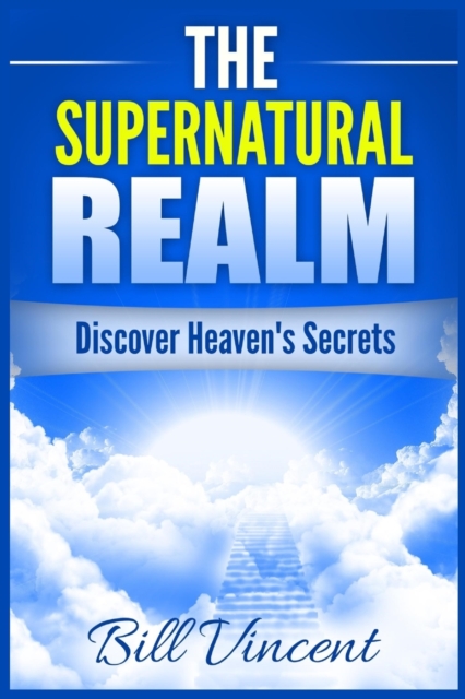 The Supernatural Realm : Discover Heaven's Secrets (Large Print Edition), Paperback / softback Book